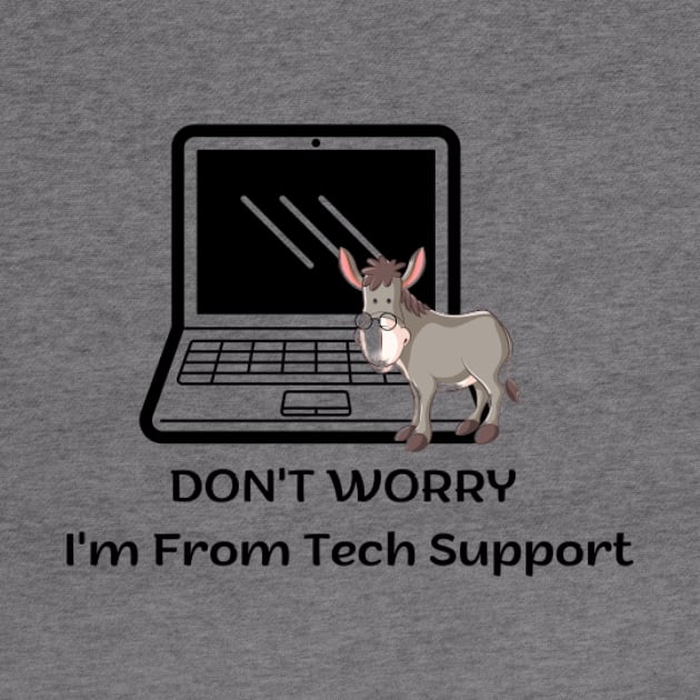 Don't Worry I'm From Tech Support by houdasagna